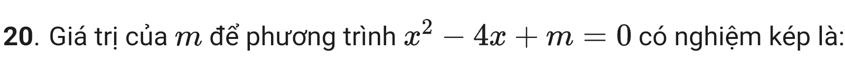 Giá trị của m để phương trình x^2-4x+m=0 có nghiệm kép là: