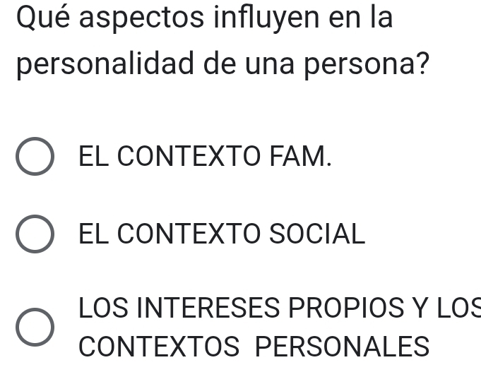 Qué aspectos influyen en la
personalidad de una persona?
EL CONTEXTO FAM.
EL CONTEXTO SOCIAL
LOS INTERESES PROPIOS Y LOS
CONTEXTOS PERSONALES