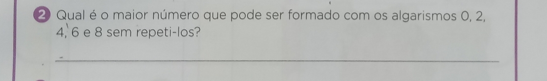 Qual é o maior número que pode ser formado com os algarismos 0, 2,
4, 6 e 8 sem repeti-los? 
_