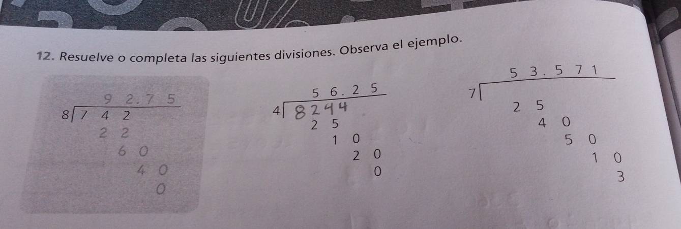 Resuelve o completa las siguientes divisiones. Observa el ejemplo.
beginarrayr are^(20,arc^2)· a7a= (□ ,0)/40  b 0endarray

beginarrayr -beginarrayr 3.32 2.5frac 1=frac 25 0/5 =beginarrayr  endarray =beginarrayr 0 33endarray