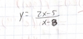 y= (2x-5)/x-8 