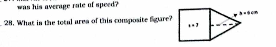 was his average rate of speed?
_28. What is the total area of this composite figure?