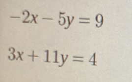 -2x-5y=9
3x+11y=4