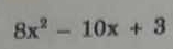 8x^2-10x+3