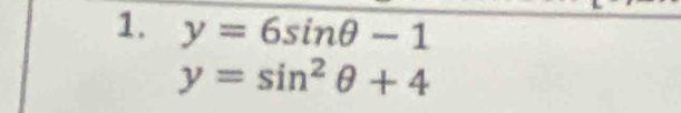 y=6sin θ -1
y=sin^2θ +4