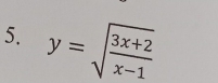 y=sqrt(frac 3x+2)x-1