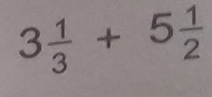 3 1/3 +5 1/2 