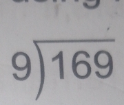 beginarrayr 9encloselongdiv 169endarray