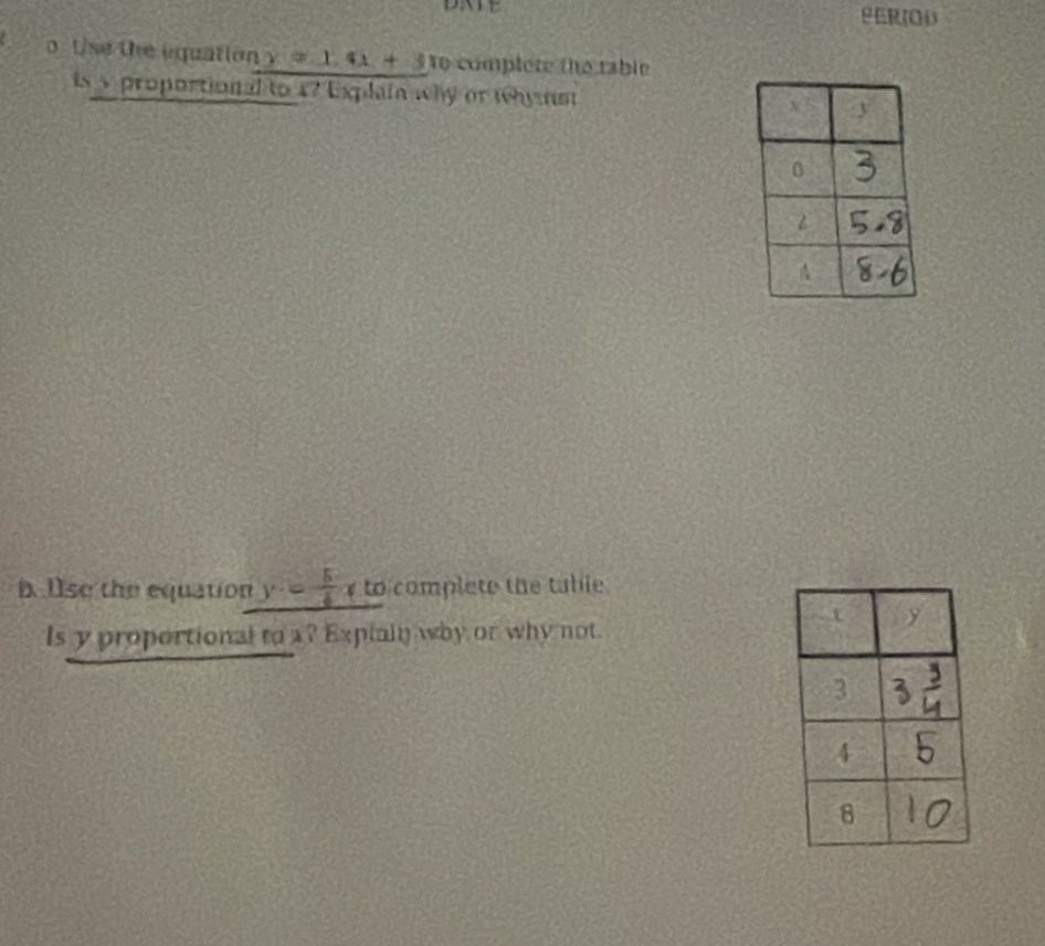 PERIOD
o. Use the equation y=1.4x+3 o complere the table
is s proportional to x7 Explain why or whyst 
i Use the equation y= 5/4 xto complete the table
ls y proportional to a? Expiain wby or why not