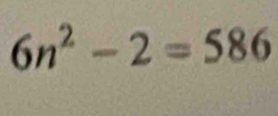 6n^2-2=586