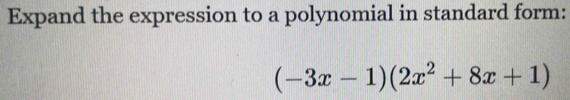 Expand the expression to a polynomial in standard form:
(-3x-1)(2x^2+8x+1)