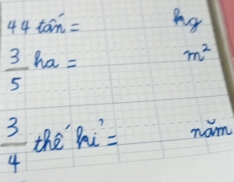 44tan =
ng
 3/5 ha=
m^2
 3/4  the'Pu'=
nam