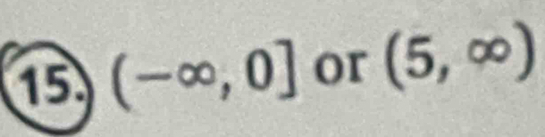 15 (-∈fty ,0] or (5,∈fty )