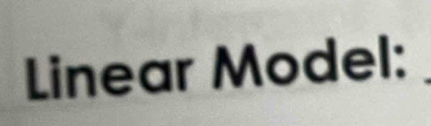 Linear Model: