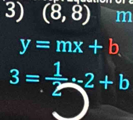 (8,8) m
y=mx+b
3= 1/2 -2+b
S_2x-3