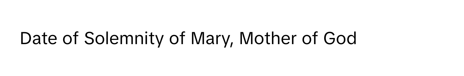 Date of Solemnity of Mary, Mother of God