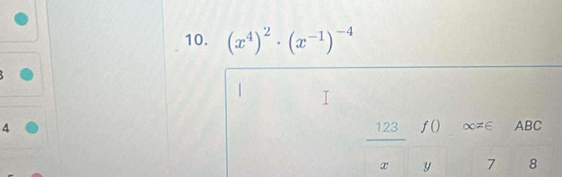 (x^4)^2· (x^(-1))^-4

4 123 f() ∞≠∈ ABC
Y
7 8