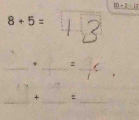 10+2=12
8+5= +3
_ 
_ 
_
+ =
_ 
__ 
+ =