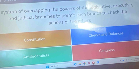 renanjaw
system of overlapping the powers of the legislative, executive,
and judicial branches to permit each branch to check the
actions of the others
Constitution Checks and Balances
Antifederalists Congress

Search