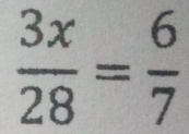  3x/28 = 6/7 