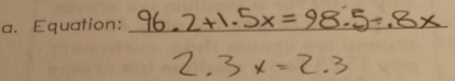 96.2+1.5x=98.5/ .8x
2.3x=2.3