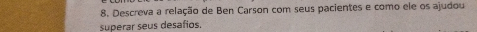 Descreva a relação de Ben Carson com seus pacientes e como ele os ajudou 
superar seus desafios.