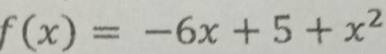 f(x)=-6x+5+x^2