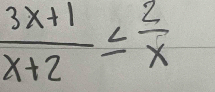  (3x+1)/x+2 ≤  2/x 