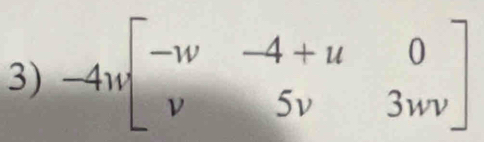 -4w[beginarrayr -w&-4+u&0 v&5v&3wendbmatrix