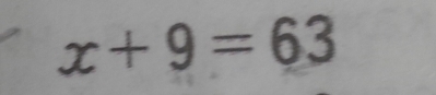 x+9=63