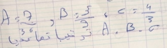 A= 7/36 , B= 5/9 , C= 4/3 
lasle s 3A.B.^5