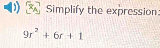 XAI Simplify the expression:
9r^2+6r+1