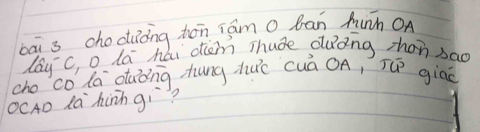 bāi 3 choduong hón rām o ban hunh OA 
lay c, o la he 
lai diam Thude duing zhon sao 
cho co la daǒng hung zuē cuà OA, Tú giao 
OCA la hinn gì?