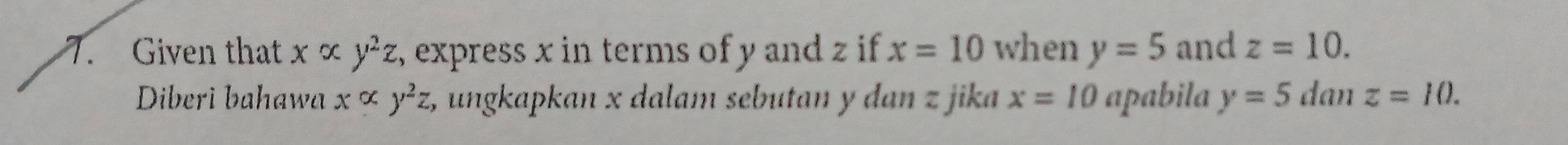 Given that xalpha y^2z , express x in terms of y and z if x=10 when y=5 and z=10. 
Diberì bahawa xalpha y^2z, , ungkapkan x dalam sebutan y dan z jika x=10 apabila y=5 dan z=10.