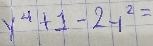 y^4+1-2y^2=