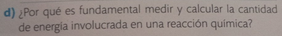 ¿Por qué es fundamental medir y calcular la cantidad 
de energía involucrada en una reacción química?