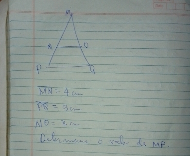 overline MN=4cm
overline PQ=9cm
NO=3cm
Dclermane o velor do Mp.