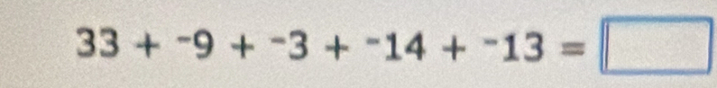 33+^-9+^-3+^-14+^-13=□