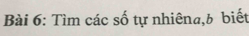 Tìm các số tự nhiêna, b biết