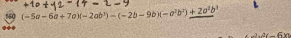 160 (-5a-6a+7a)(-2ab^3)-(-2b-9b)(-a^2b^2)+2a^3b^3
x^2y^2-6xy