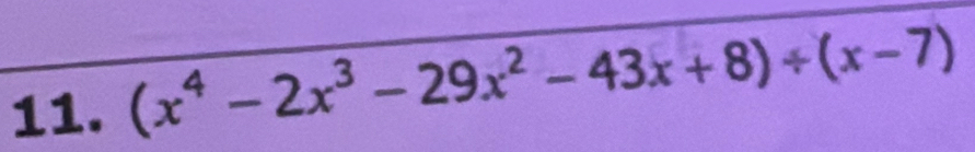 (x^4-2x^3-29x^2-43x+8)/ (x-7)