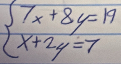 beginarrayl 7x+8y=19 x+2y=7endarray.