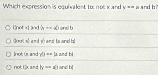 Solved: Which expression is equivalent to: not x and y==a and b? ((not ...