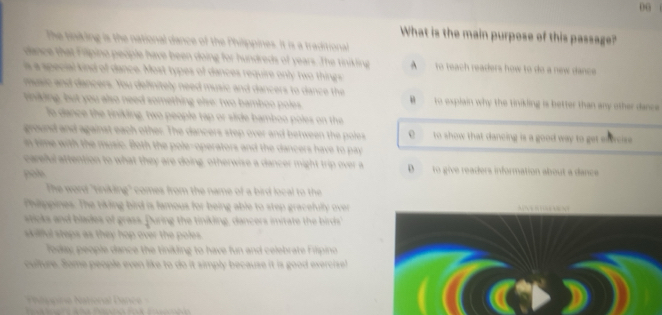 ourpose of thi p assg
to teach readers how to do a new dance.
to explain why the tinikling is better than any other dance
to show that dancing is a good way to ge
to give readers information about a dance