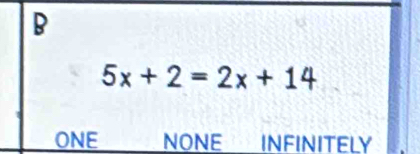 5x+2=2x+14
ONE NONE INFINITELY