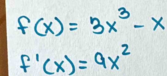 f(x)=3x^3-x
f'(x)=9x^2