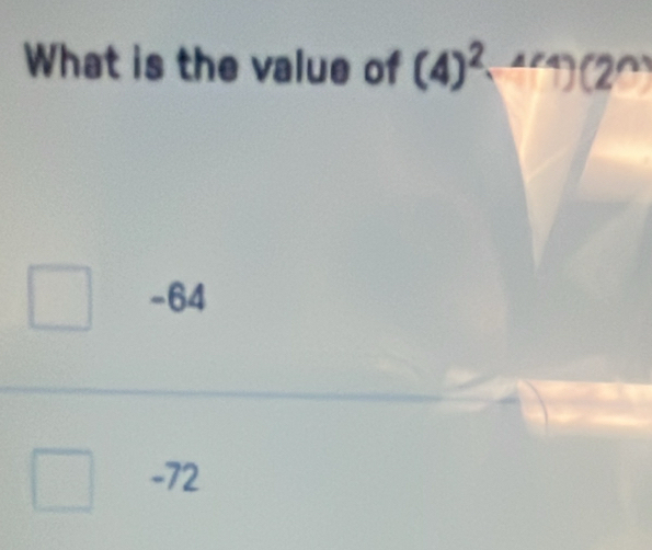 What is the value of (4)^2·^(△ /4))(2^(wedge))
-64
-72