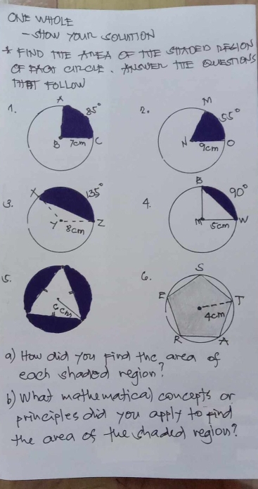 ONE WHOLE
- sHow youR sOunor)
*FIDAGHSXDEDO
GFHGT GROE. AASNEN TTE QUSTA'S
foLLow
A. 2.
 
(B.4.
15.
C.
a) How did you Find the area of
each shaded region?
b) What mathematical concepts or
principles did you apply to find
the area of the shaded regiou?