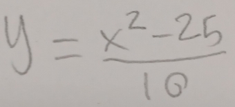 y= (x^2-25)/10 