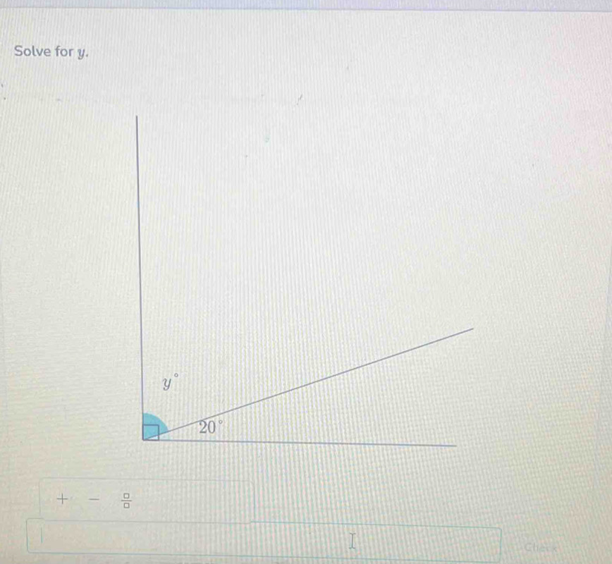 Solve for y.
+ frac   □ /□  
Cher